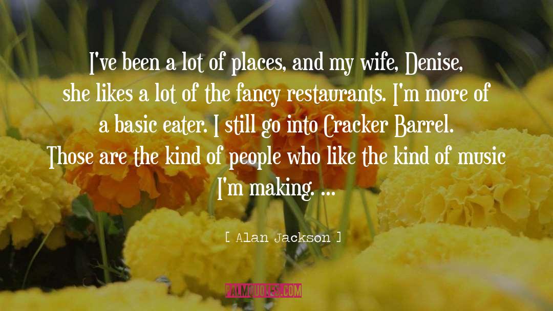 Ritchies Restaurants quotes by Alan Jackson