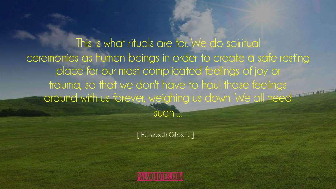 Rituals quotes by Elizabeth Gilbert