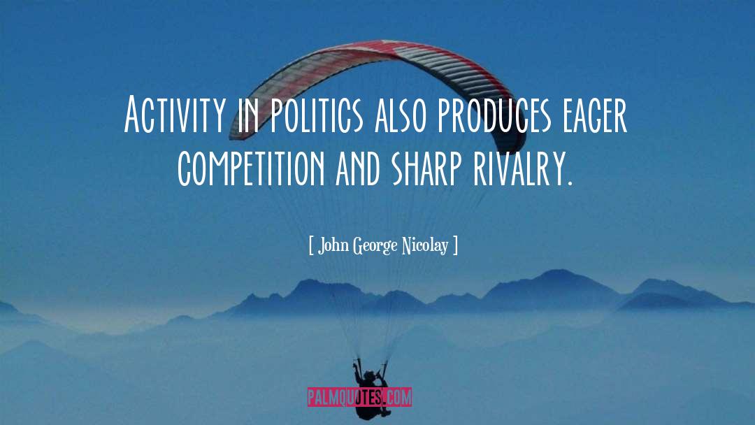 Rivalry quotes by John George Nicolay