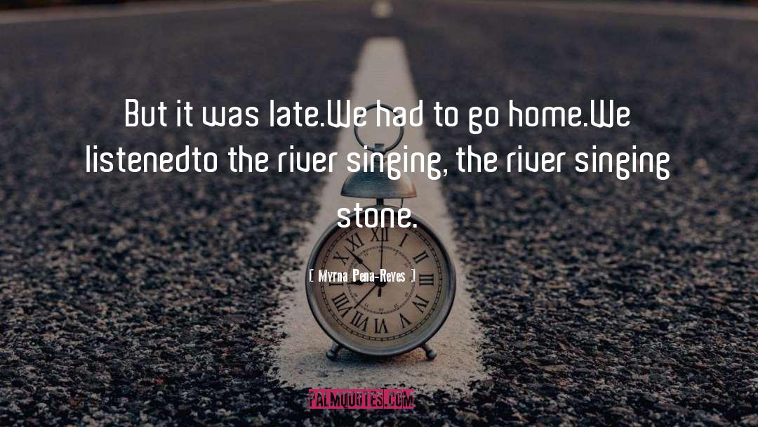 River Singing Stone quotes by Myrna Pena-Reyes