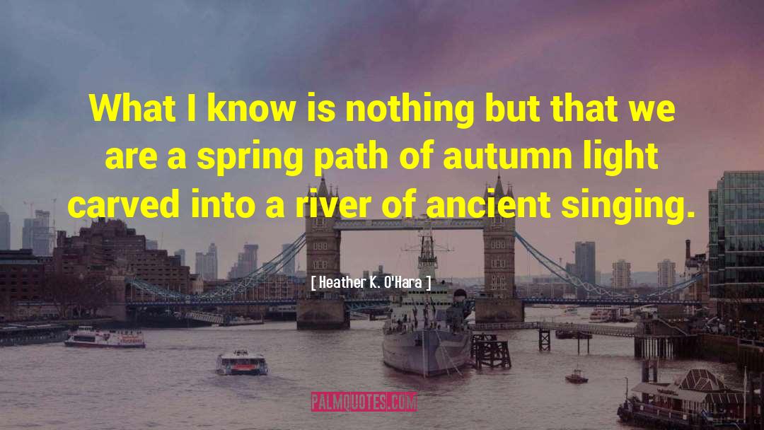 River Singing Stone quotes by Heather K. O'Hara