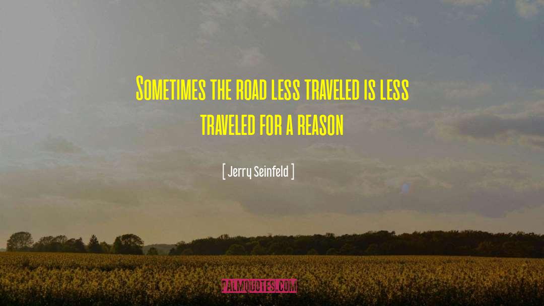 Road Less Travelled quotes by Jerry Seinfeld