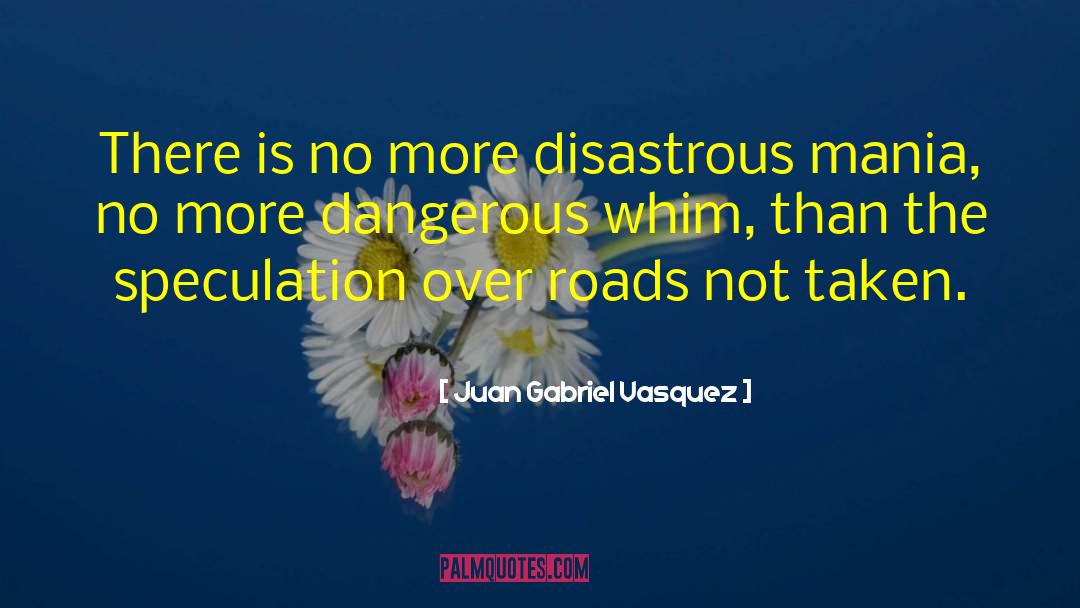 Road Not Taken quotes by Juan Gabriel Vasquez