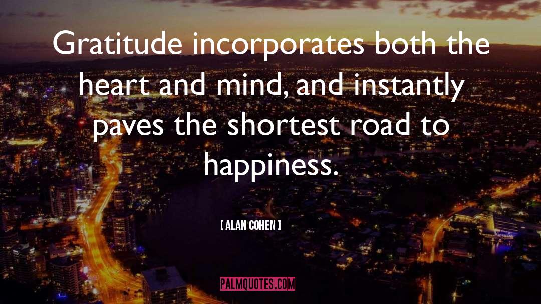 Road To Happiness quotes by Alan Cohen