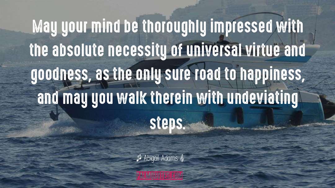 Road To Happiness quotes by Abigail Adams