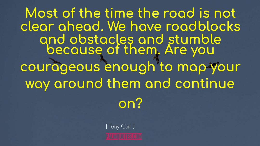 Roadblocks quotes by Tony Curl