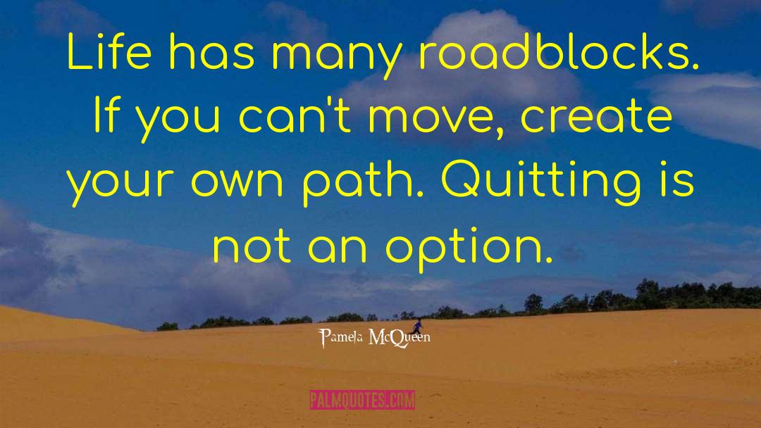 Roadblocks quotes by Pamela McQueen