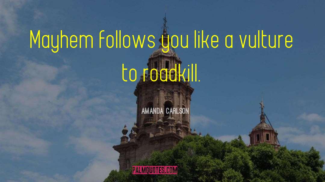 Roadkill quotes by Amanda Carlson