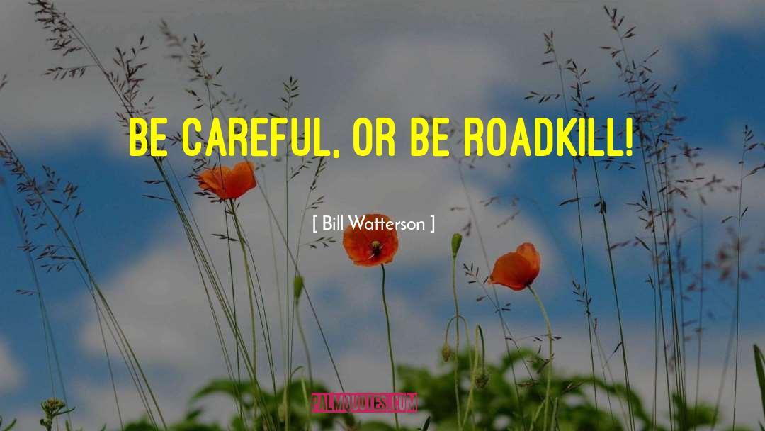 Roadkill quotes by Bill Watterson