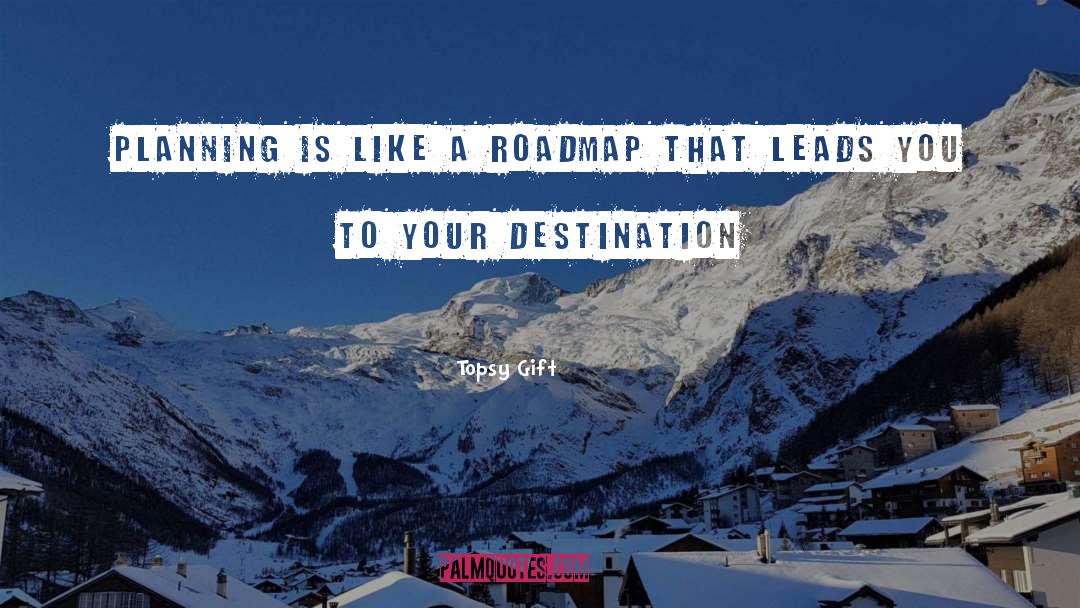 Roadmap quotes by Topsy Gift