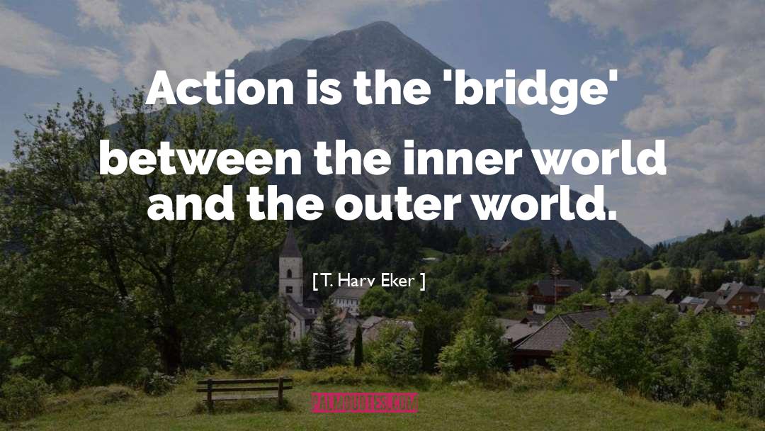 Roads And Bridges quotes by T. Harv Eker