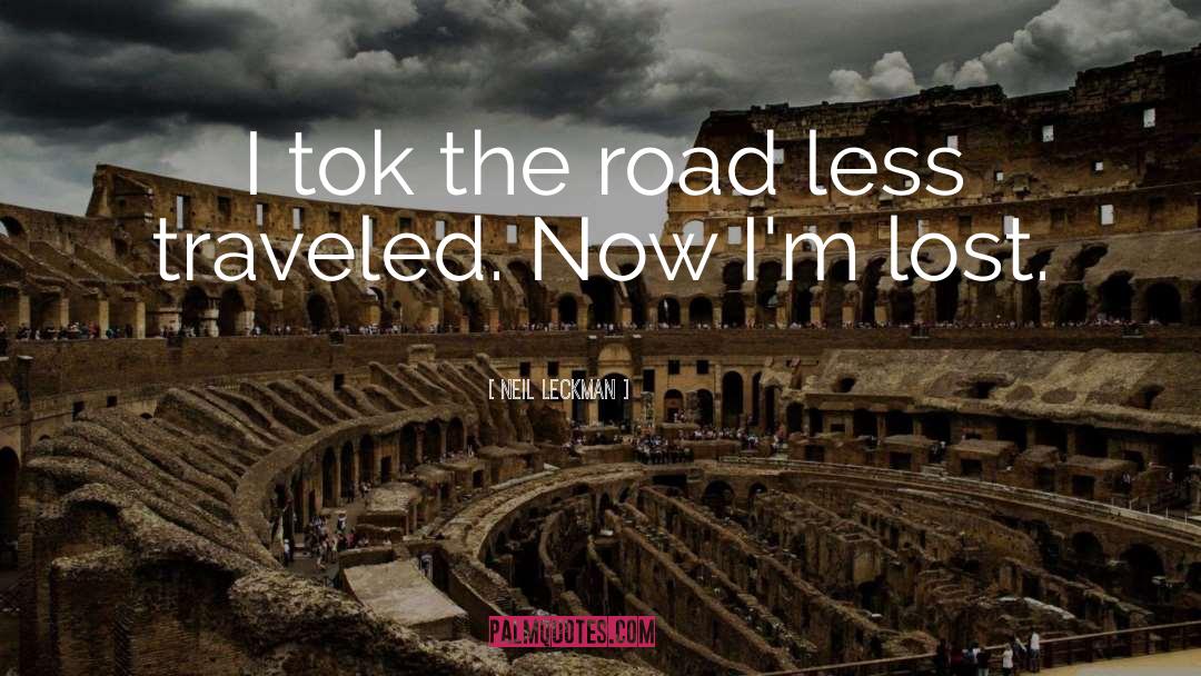 Roads Less Traveled quotes by Neil Leckman