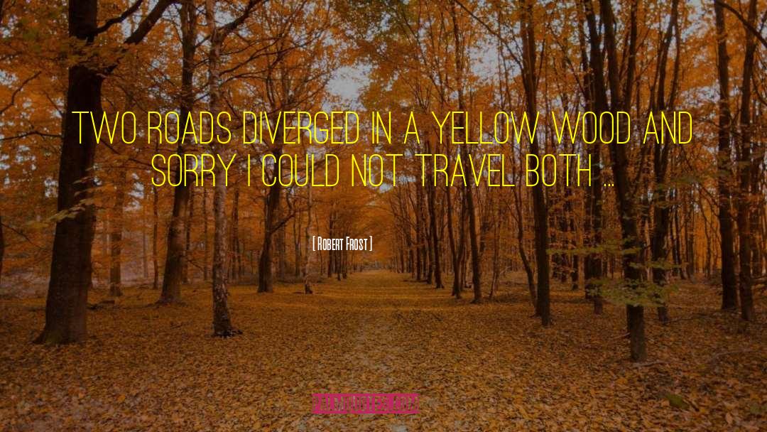 Roads Traveled quotes by Robert Frost