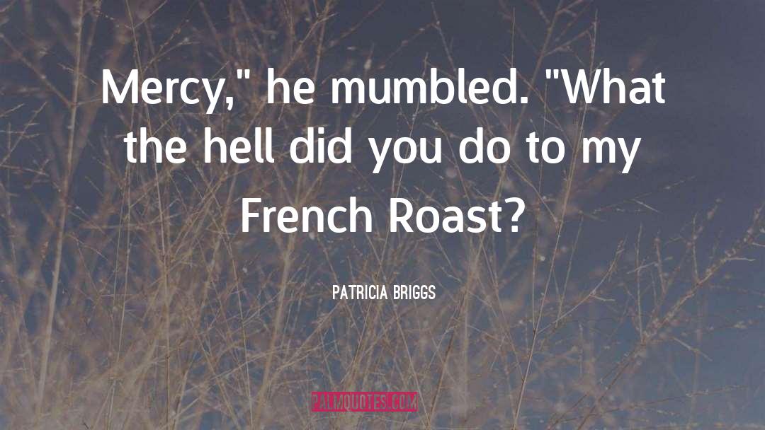 Roast Beef quotes by Patricia Briggs