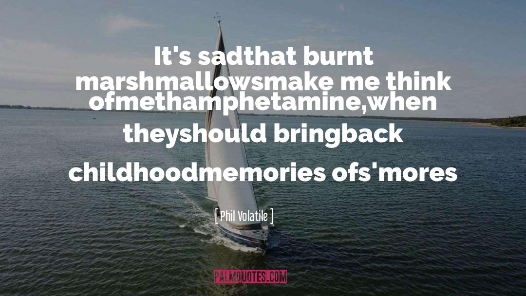 Roasted Marshmallows quotes by Phil Volatile