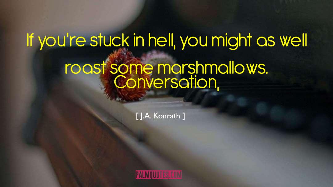 Roasted Marshmallows quotes by J.A. Konrath
