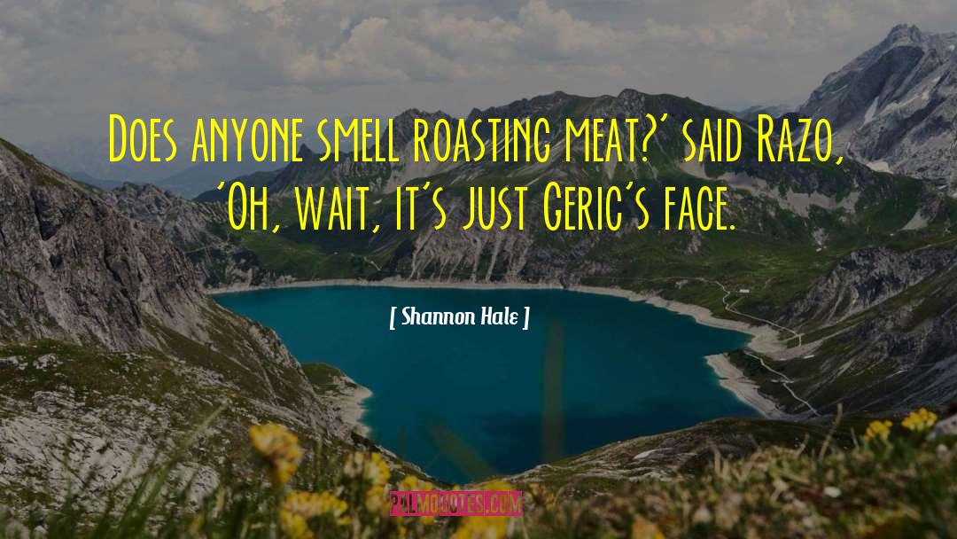 Roasting quotes by Shannon Hale