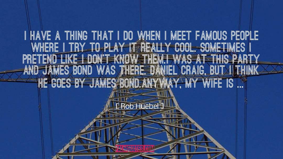 Rob Stewart quotes by Rob Huebel