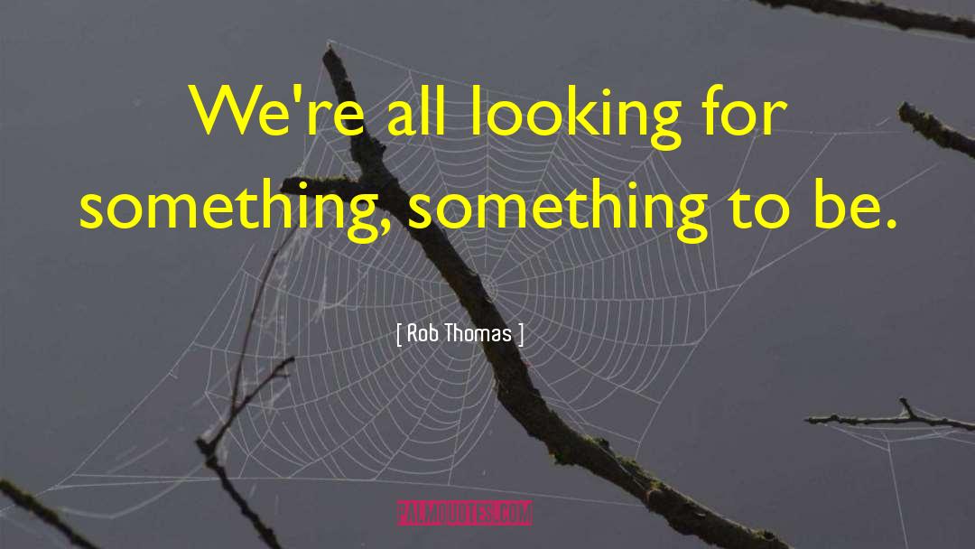 Rob Thomas quotes by Rob Thomas