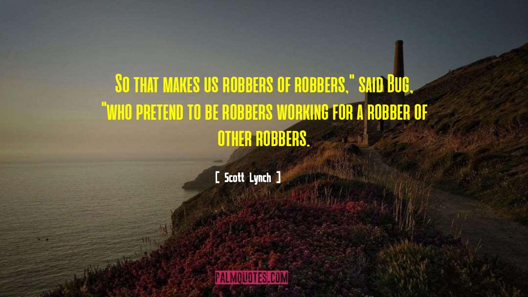 Robber quotes by Scott Lynch