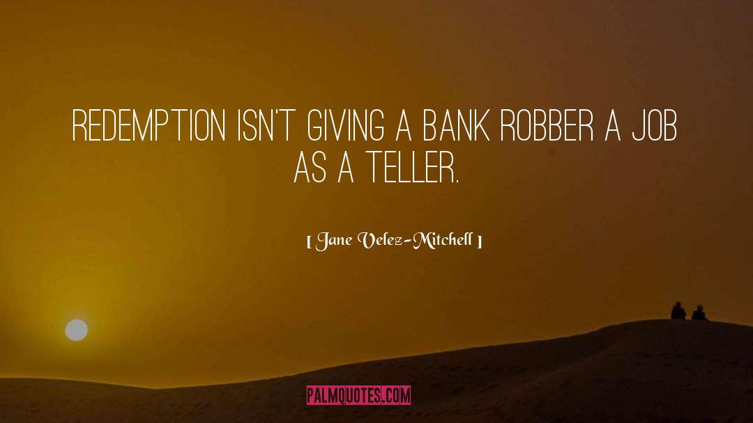 Robber quotes by Jane Velez-Mitchell