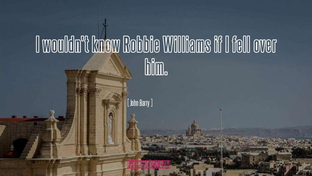 Robbie Williams Actor quotes by John Barry