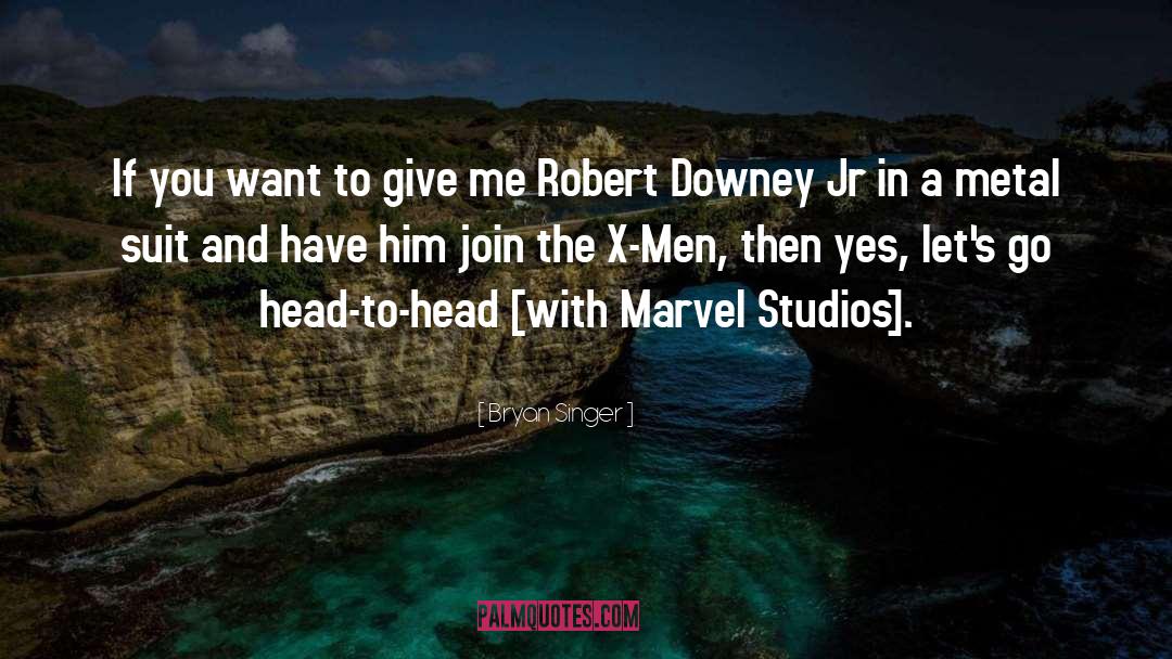 Robert Downey quotes by Bryan Singer