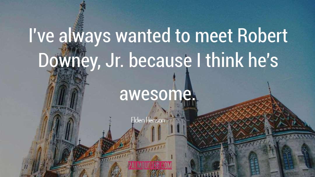 Robert Downey quotes by Elden Henson