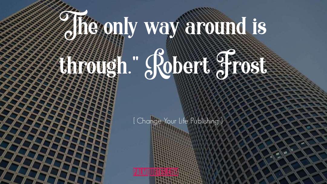 Robert Frost quotes by Change Your Life Publishing