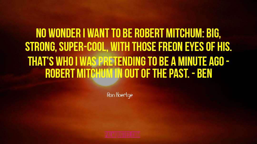 Robert Mitchum quotes by Ron Koertge