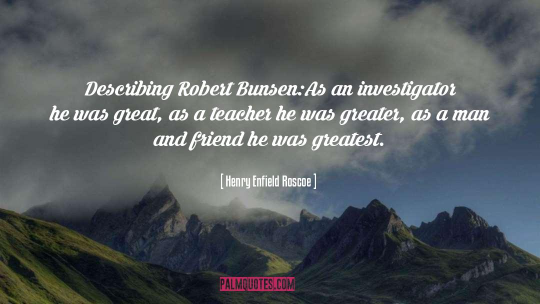 Robert Wilhelm Eberhard Bunsen quotes by Henry Enfield Roscoe