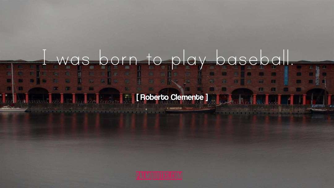 Roberto Clemente Famous quotes by Roberto Clemente