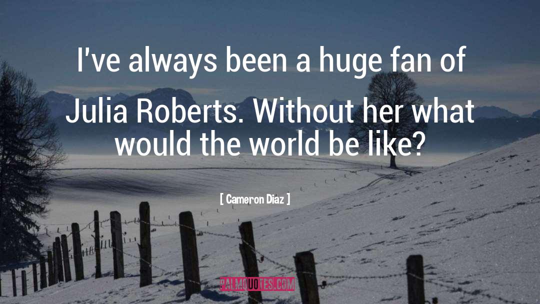 Roberts quotes by Cameron Diaz