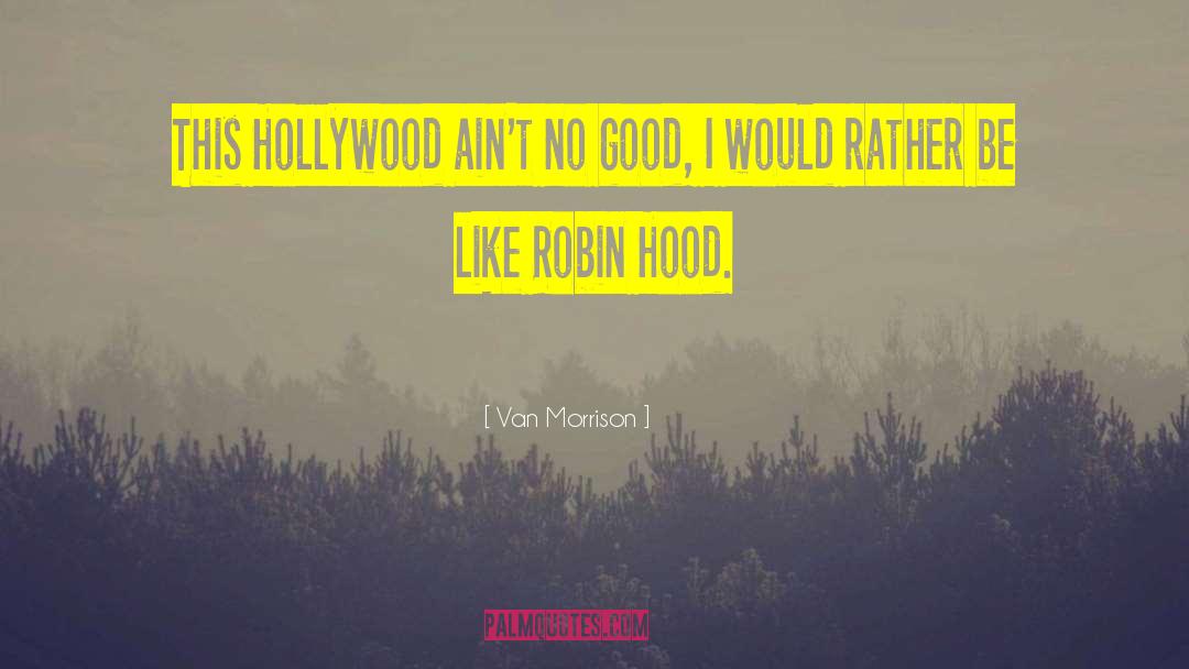 Robin Hood Retelling quotes by Van Morrison