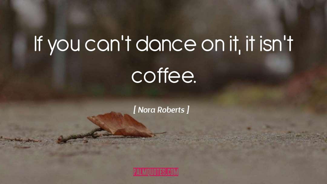 Robotic Dance quotes by Nora Roberts