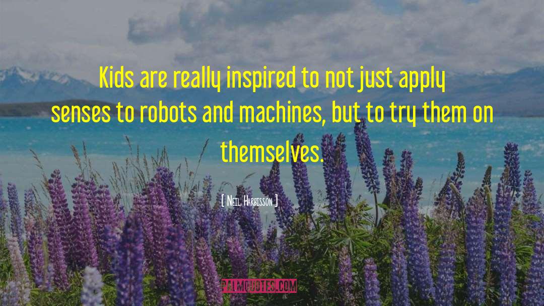 Robots quotes by Neil Harbisson
