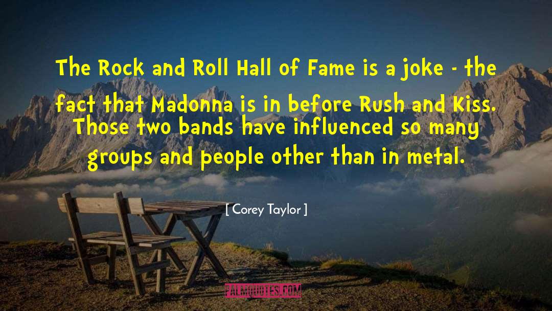 Rock And Roll Hall Of Fame quotes by Corey Taylor