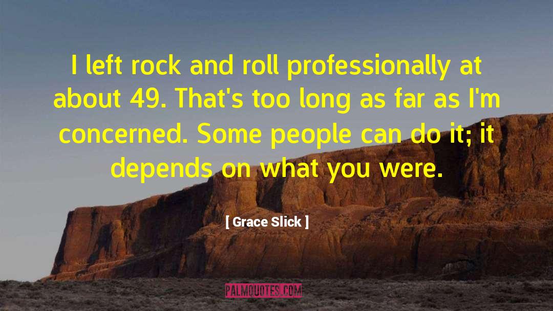 Rock And Roll Mornings quotes by Grace Slick