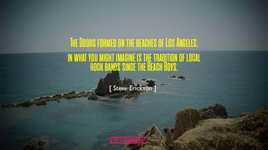 Rock Bands quotes by Steve Erickson