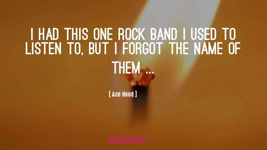 Rock Bands quotes by Ace Hood