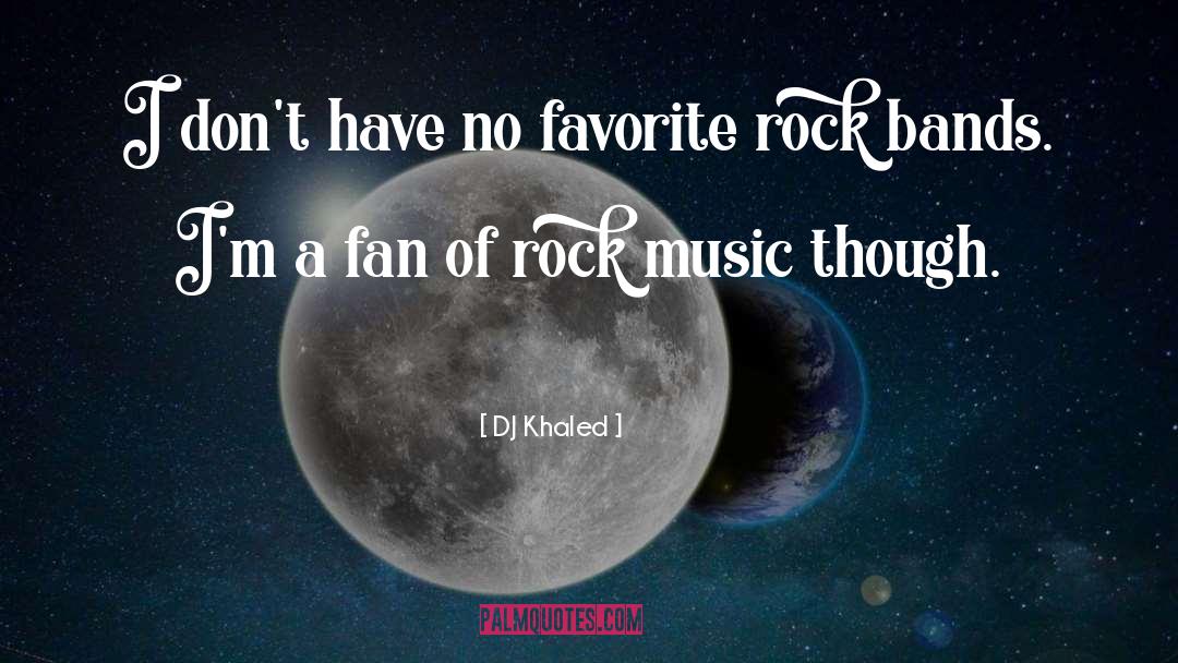 Rock Bands quotes by DJ Khaled