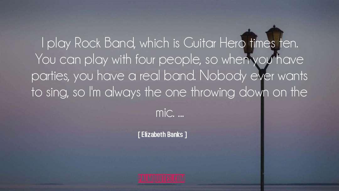 Rock Bands quotes by Elizabeth Banks