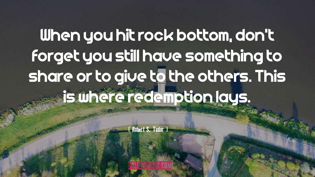 Rock Bottom quotes by Robert S. Tudor