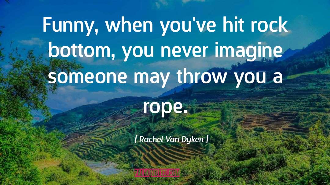 Rock Bottom quotes by Rachel Van Dyken