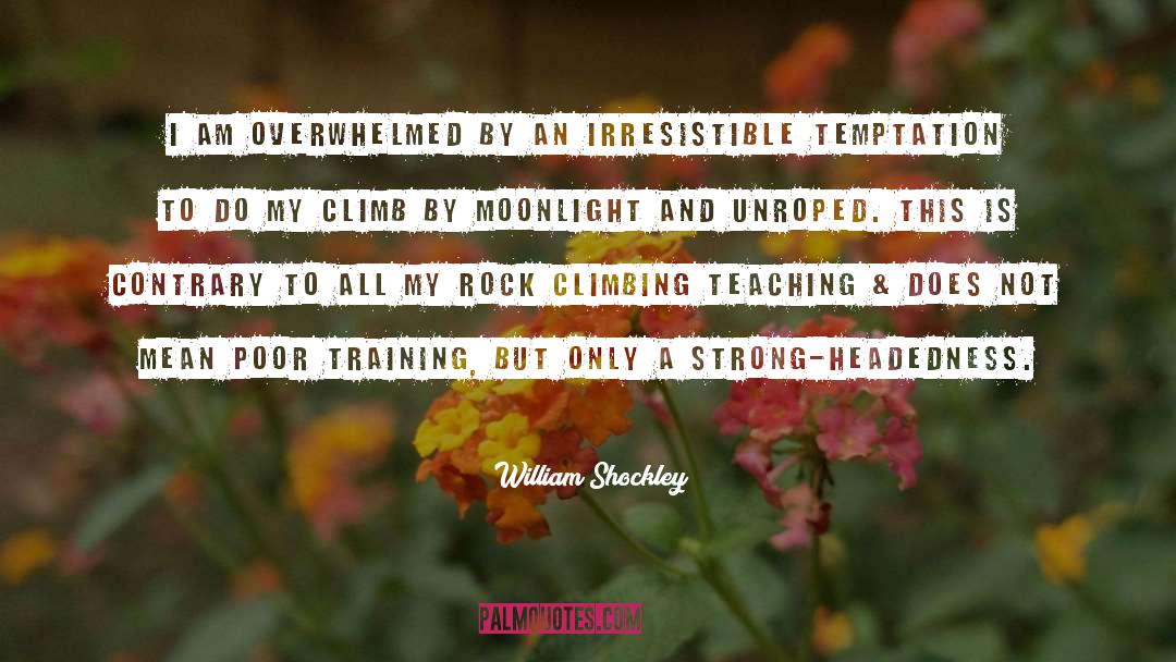 Rock Climbing Qoutes quotes by William Shockley
