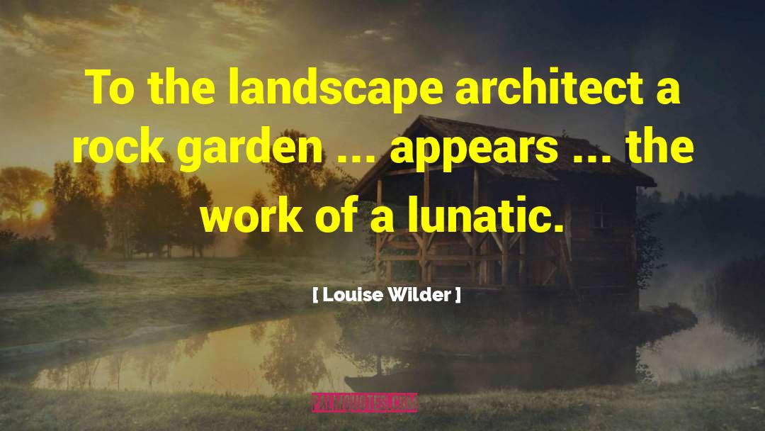 Rock Garden quotes by Louise Wilder