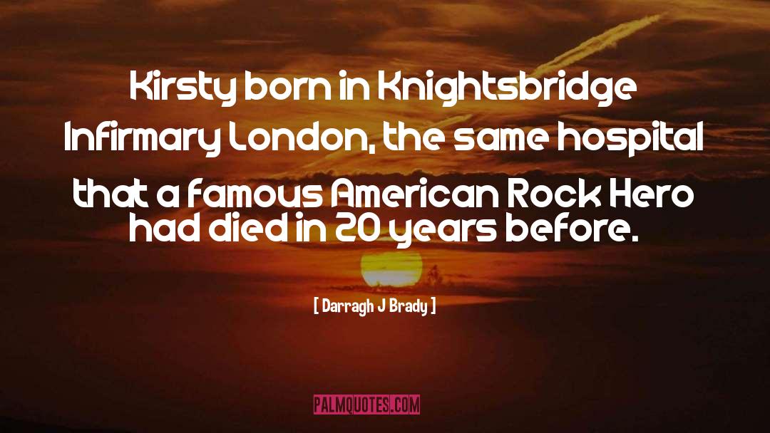 Rock Hero quotes by Darragh J Brady