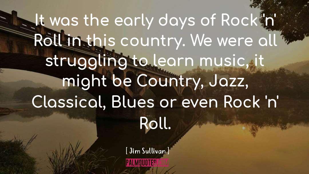 Rock N Roll Music quotes by Jim Sullivan