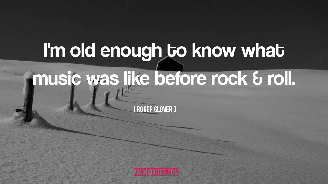 Rock Roll quotes by Roger Glover