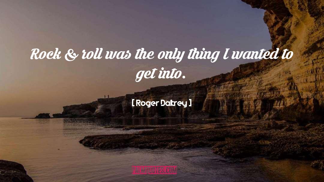 Rock Roll quotes by Roger Daltrey
